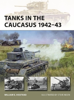 Tanks in the Caucasus 1942&ndash;43 - William E. Hiestand