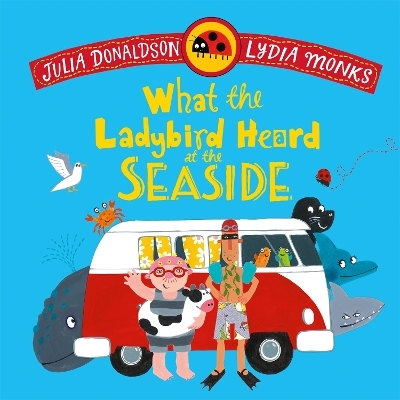 What the Ladybird Heard at the Seaside - Julia Donaldson