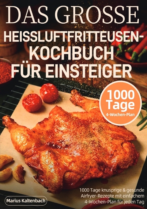 Das grosse heissluftfritteusen-kochbuch f&uuml;r einsteiger - Marius Kaltenbach