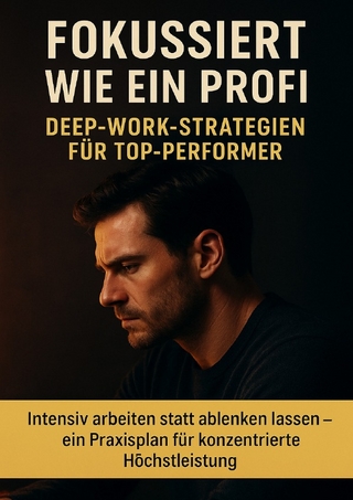 Fokussiert wie ein Profi: Deep-Work-Strategien für Top-Performer