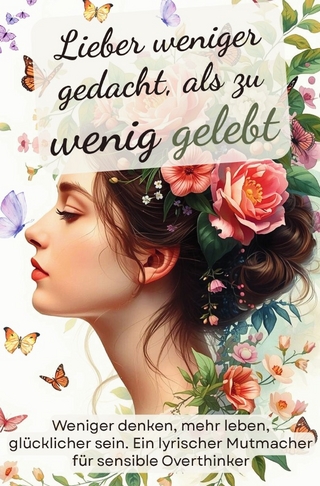 Lieber weniger gedacht, als zu wenig gelebt. Weniger denken, mehr leben, glücklicher sein