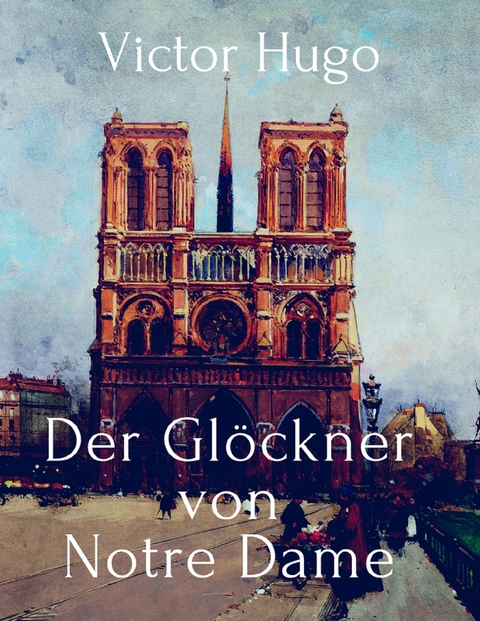 Der Gl&ouml;ckner von Notre Dame - Victor Hugo