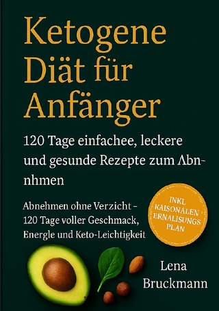 „Ketogene Diät für Anfänger: 120 Tage einfache, leckere und gesunde Rezepte zum Abnehmen“