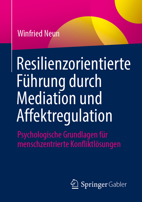 Resilienzorientierte F&uuml;hrung durch Mediation und Affektregulation - Winfried Neun