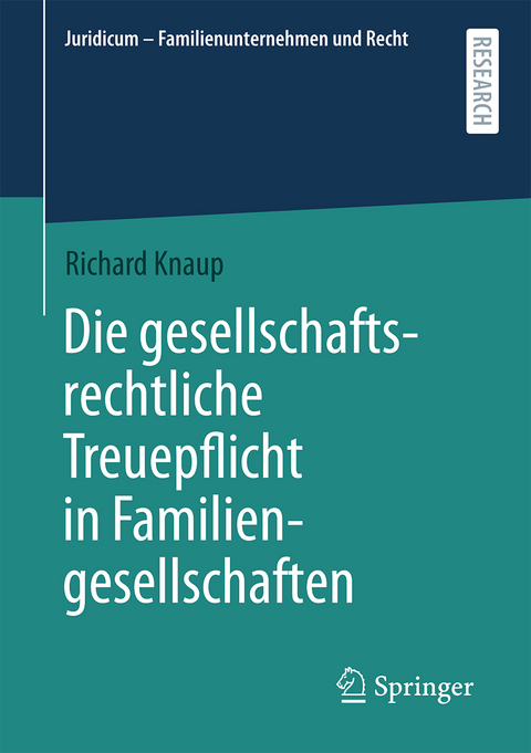 Die gesellschaftsrechtliche Treuepflicht in Familiengesellschaften - Richard Knaup