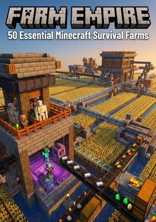 Farm Empire: 50 Essential Minecraft Survival Farms