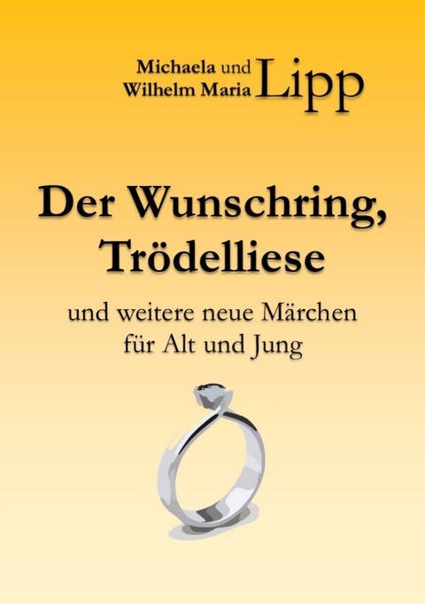 Der Wunschring, Tr&ouml;delliese - Michaela Lipp, Wilhelm Maria Lipp