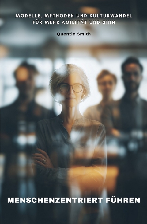 Menschenzentriert f&uuml;hren - Quentin Smith