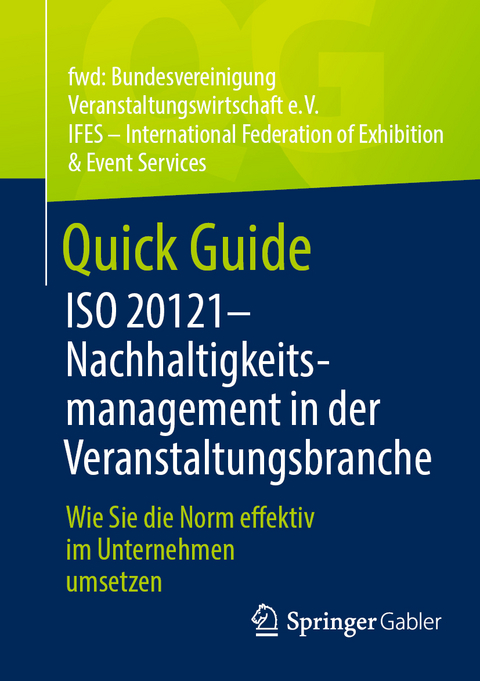 Quick Guide ISO 20121 &ndash; Nachhaltigkeitsmanagement in der Veranstaltungsbranche -  fwd: Bundesvereinigung Veranstaltungswirtschaft e. V.,  IFES &ndash; International Federation of Exhibition &  Event Services