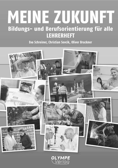 Meine Zukunft Bildungs- und Berufsorientierung f&uuml;r alle Lehrerheft - Eva Schreiner, Christian Sevcik, Oliver Bruckner