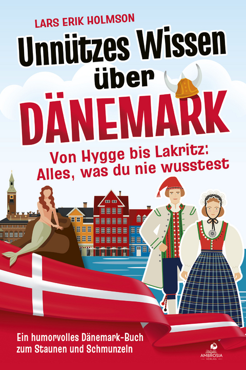 Unn&uuml;tzes Wissen &uuml;ber D&auml;nemark &ndash; Von Hygge bis Lakritz: Alles, was du nie wusstest - Lars Erik Holmson