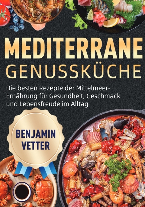 Mediterrane Genussk&uuml;che - Benjamin Vetter