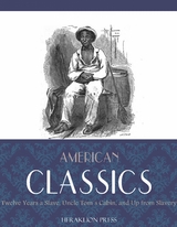 American Classics: Twelve Years a Slave, Uncle Toms Cabin and Up From Slavery -  Harriet Beecher Stowe