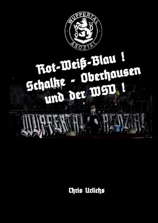 Bande Wuppertal / BANDE WUPPERTAL / OBERHAUSEN / SCHALKE - Buch 04: Rot-Weiss-Blau - Schalke, Oberhausen und der WSV!