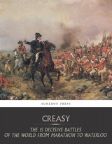 15 Decisive Battles of the World from Marathon to Waterloo -  Sir Edward Creasy