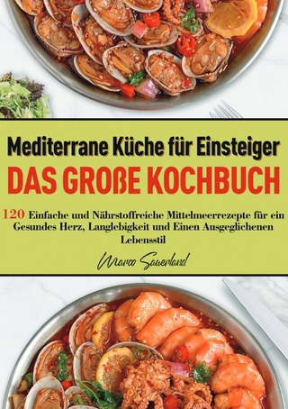 Mediterrane Küche für Einsteiger – Das große Kochbuch