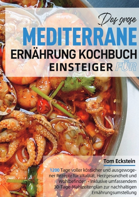Das gro&szlig;e Mediterrane Ern&auml;hrung Kochbuch f&uuml;r Einsteiger - Tom Eckstein
