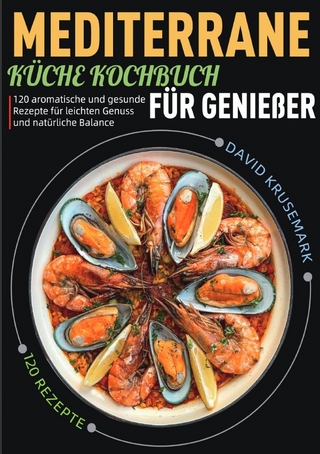 Mediterrane Küche Kochbuch für Genießer