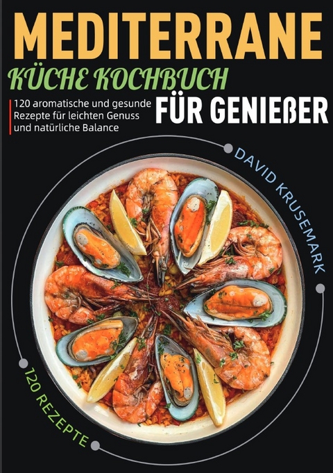 Mediterrane K&uuml;che Kochbuch f&uuml;r Genie&szlig;er - David Krusemark