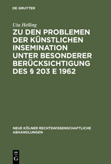 Zu den Problemen der künstlichen Insemination unter besonderer Berücksichtigung des § 203 E 1962 - Uta Helling