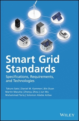 Smart Grid Standards &ndash; Specifications, Requirements, and Technologies - Takuro Sato, Daniel M. Kammen, Bin Duan, Martin Macuha, Zhenyu Zhou
