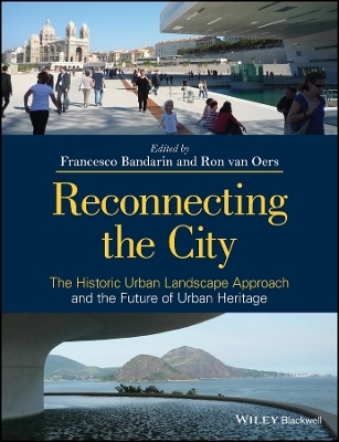 Reconnecting the City &ndash; The Historic Urban Landscape Approach and the Future of Urban Heritage - 