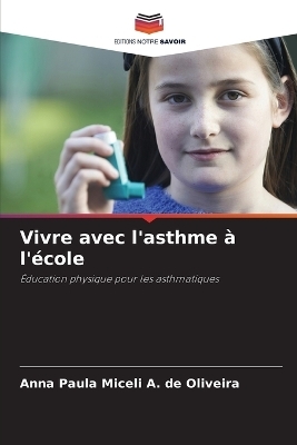 Vivre avec l'asthme &agrave; l'&eacute;cole - Anna Paula Miceli a de Oliveira