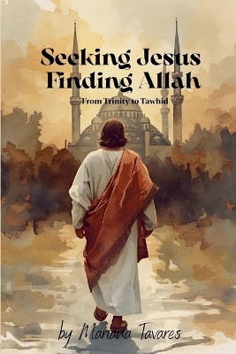 Seeking Jesus Finding Allah - Mariana Tavares