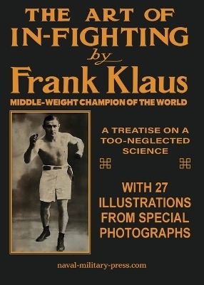 THE ART OF IN-FIGHTING A Treatise On A Too-Neglected Science - Frank Klaus