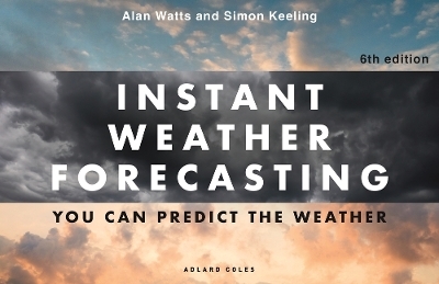 Instant Weather Forecasting 6th edition - Dr Simon Keeling, Alan Watts