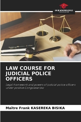 Law Course for Judicial Police Officers - Ma&icirc;tre Frank KASEREKA BISIKA