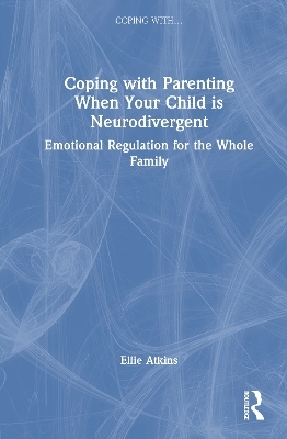 Coping with Parenting When Your Child is Neurodivergent - Ellie Atkins
