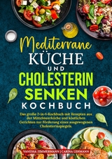 Mediterrane K&uuml;che und Cholesterin Senken Kochbuch - Vanessa Zimmermann, Carina Lehmann
