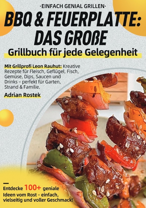 Einfach genial Grillen &ndash; BBQ &amp; Feuerplatte: Das gro&szlig;e Grillbuch f&uuml;r jede Gelegenheit - Adrian Rostek