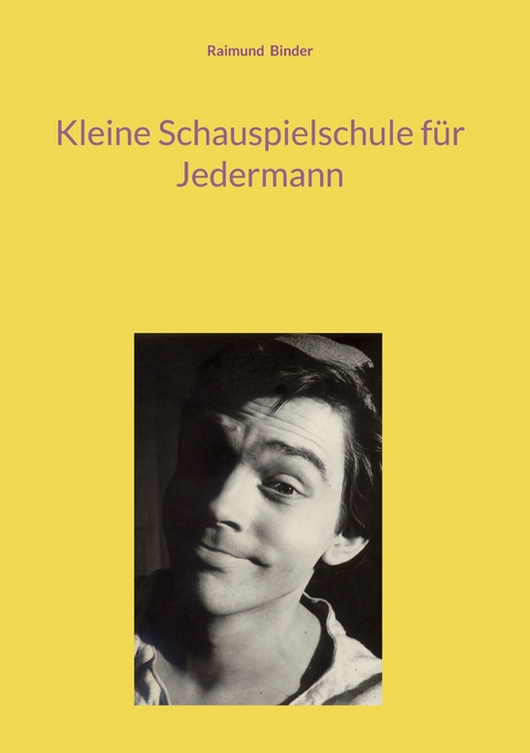 Kleine Schauspielschule f&uuml;r Jedermann - Raimund Binder