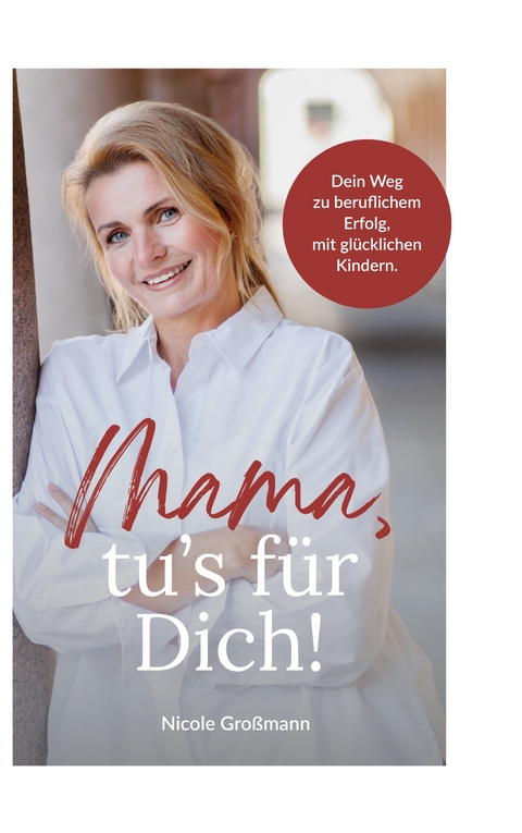 Mama, tu&acute;s f&uuml;r dich! - Nicole Gro&szlig;mann