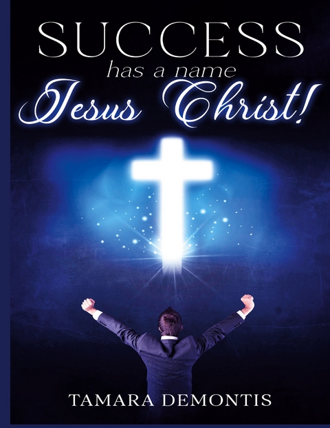 Success has a name Jesus Christ! - Tamara Demontis