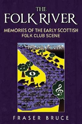 The Folk River - Memories from the Early Scottish Folk Club Scene - Fraser Bruce
