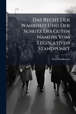 Das Recht Der Wahrheit Und Der Schutz Des Guten Namens Vom Legislativen Standpunkt