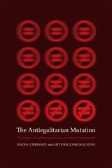The Antiegalitarian Mutation - Nadia Urbinati, Arturo Zampaglione