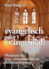 evangelisch oder evangelikal? - Kurt Bangert