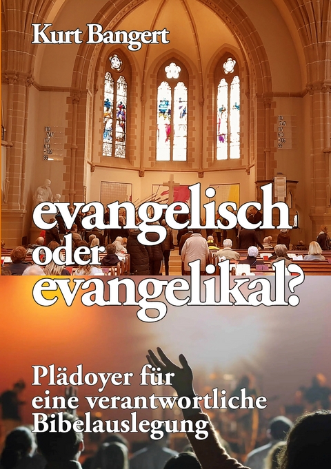 evangelisch oder evangelikal? - Kurt Bangert