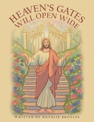 Heaven's Gates Will Open Wide - Natalie Broyles