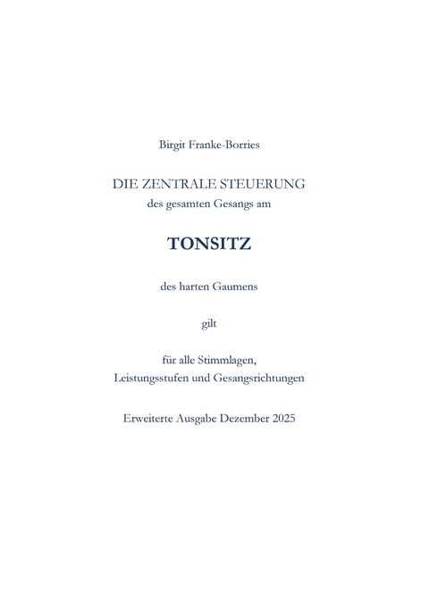 Die zentrale Steuerung des gesamten Gesangs am Tonsitz des harten Gaumens - Birgit Franke-Borries