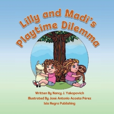 Lilly and Madi's Playtime Dilemma - Nancy J Yakopovich