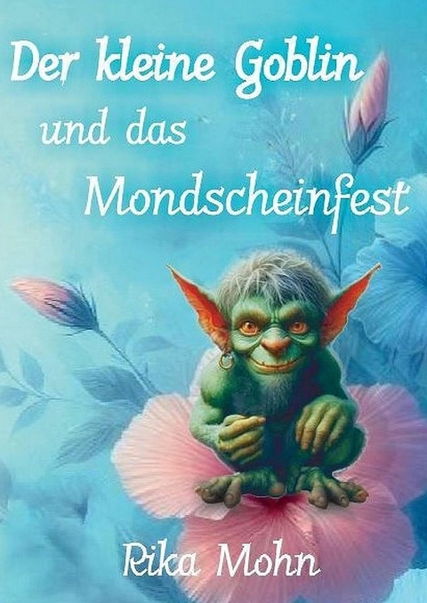 Der kleine Goblin und das Mondscheinfest - Rika Mohn