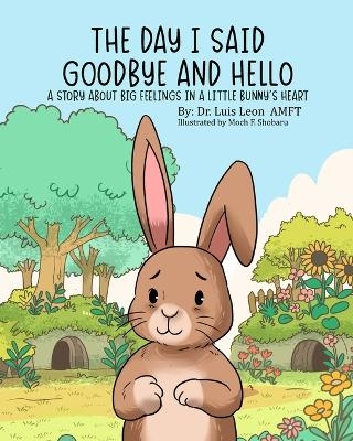 The Day I Said Goodbye And Hello - Luis Leon