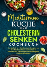 Mediterrane K&uuml;che und Cholesterin Senken Kochbuch - Vanessa Zimmermann, Carina Lehmann