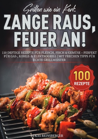 Grillen wie ein Kerl: Zange raus, Feuer an!