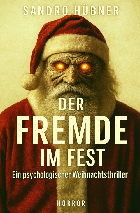 Der Fremde im Fest &ndash; Ein psychologischer Weihnachtsthriller - Sandro H&uuml;bner